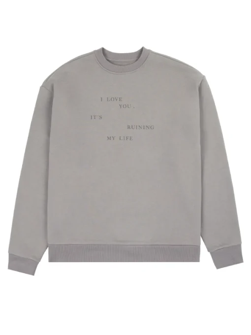 I Love You It's Ruining My Life Crewneck